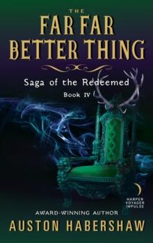 The Far Far Better Thing : Saga of the Redeemed: Book IV