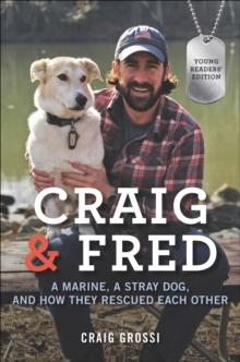 Craig & Fred : A Marine, a Stray Dog, and How They Rescued Each Other