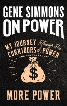 On Power : My Journey Through the Corridors of Power and How You Can Get More Power