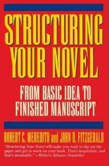 Structuring Your Novel : From Basic Idea to Finished Manuscript