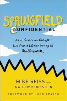 Springfield Confidential : Jokes, Secrets, and Outright Lies from a Lifetime Writing for The Simpsons