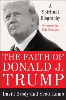 The Faith of Donald J. Trump : A Spiritual Biography