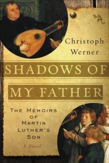 Shadows of My Father : The Memoirs of Martin Luther's SonAiA Novel