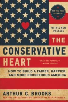 The Conservative Heart : How to Build a Fairer, Happier, and More Prosperous America