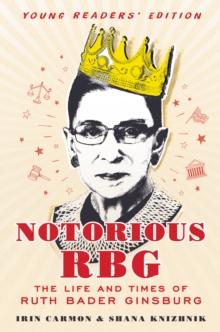 Notorious RBG Young Readers' Edition : The Life and Times of Ruth Bader Ginsburg