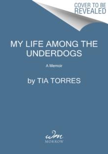 My Life Among The Underdogs : A Memoir