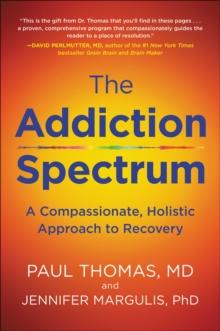 The Addiction Spectrum : A Compassionate, Holistic Approach to Recovery