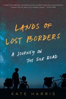 Lands of Lost Borders : A Journey on the Silk Road