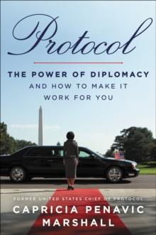 Protocol : The Power of Diplomacy and How to Make It Work for You