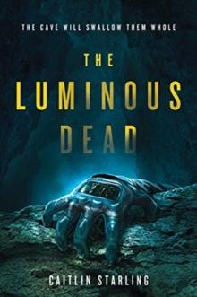 The Luminous Dead : A Novel