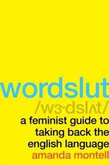 Wordslut : A Feminist Guide to Taking Back the English Language