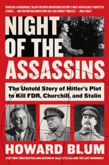 Night of the Assassins : The Untold Story of Hitler's Plot to Kill FDR, Churchill, and Stalin