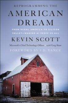 Reprogramming The American Dream : From Rural America to Silicon Valley-Making AI Serve Us All