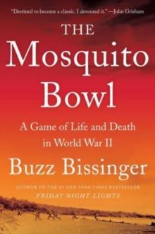 The Mosquito Bowl : A Game of Life and Death in World War II