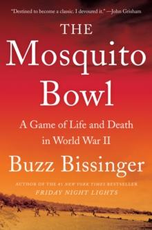 The Mosquito Bowl : A Game of Life and Death in World War II