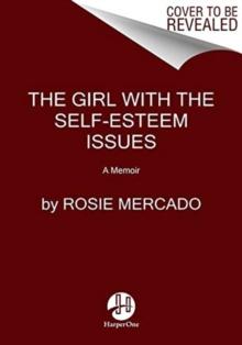 The Girl with the Self-Esteem Issues : A Memoir