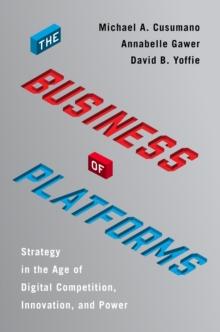 The Business of Platforms : Strategy in the Age of Digital Competition, Innovation, and Power