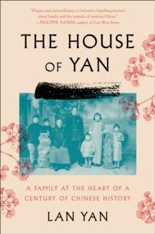 The House of Yan : A Family at the Heart of a Century in Chinese History