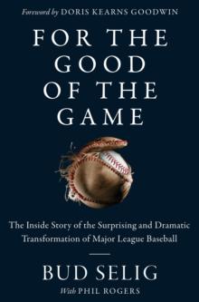 For the Good of the Game : The Inside Story of the Surprising and Dramatic Transformation of Major League Baseball