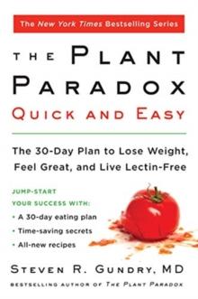 The Plant Paradox Quick and Easy : The 30-Day Plan to Lose Weight, Feel Great, and Live Lectin-Free