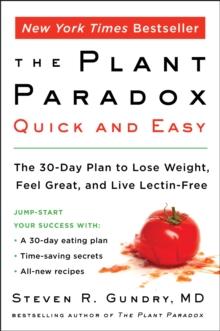 The Plant Paradox Quick and Easy : The 30-Day Plan to Lose Weight, Feel Great, and Live Lectin-Free