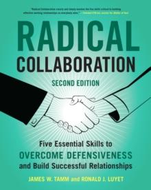 Radical Collaboration, 2nd Edition : Five Essential Skills To Overcome Defensiveness And Build Successful Relationships