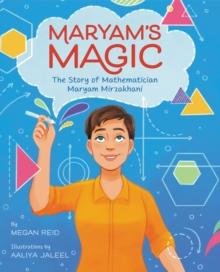 Maryams Magic: The Story of Mathematician Maryam Mirzakhani