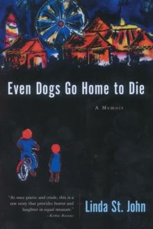 Even Dogs Go Home to Die : A Memoir