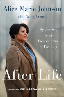 After Life : My Journey from Incarceration to Freedom