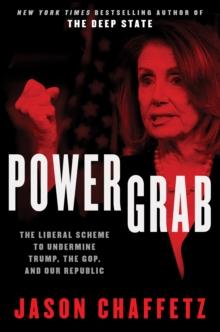 Power Grab : The Liberal Scheme to Undermine Trump, the GOP, and Our Republic