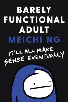 Barely Functional Adult : It'll All Make Sense Eventually