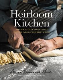 Heirloom Kitchen : Heritage Recipes & Family Stories from the Tables of Immigrant Women