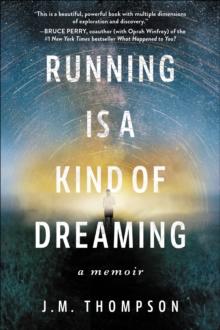 Running Is a Kind of Dreaming : A Memoir