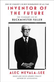 Inventor of the Future : The Visionary Life of Buckminster Fuller