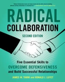 Radical Collaboration : Five Essential Skills to Overcome Defensiveness and Build Successful Relationships