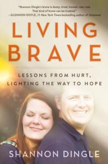 Living Brave : Lessons from Hurt, Lighting the Way to Hope