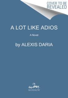 A Lot Like Adios : A Novel