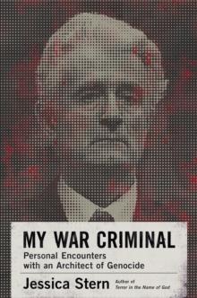 My War Criminal : Personal Encounters with an Architect of Genocide