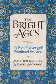 The Bright Ages : A New History of Medieval Europe