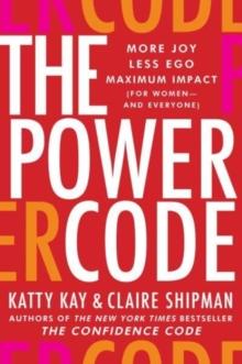 The Power Code : More Joy. Less Ego. Maximum Impact for Women (and Everyone).