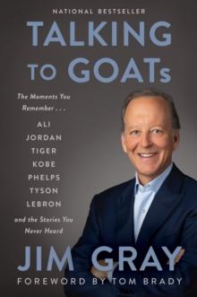 Talking to GOATs : The Moments You Remember and the Stories You Never Heard