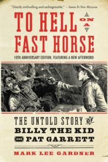 To Hell on a Fast Horse Updated Edition : The Untold Story of Billy the Kid and Pat