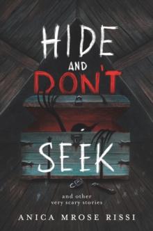 Hide and Don't Seek : And Other Very Scary Stories