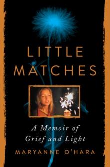 Little Matches : A Memoir of Grief and Light