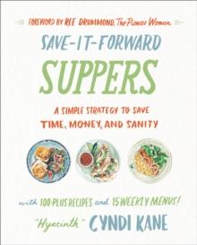 Save-It-Forward Suppers : A Simple Strategy to Save Time, Money, and Sanity