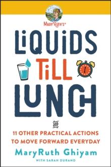 Liquids till Lunch : 12 Small Habits That Will Change Your Life for Good