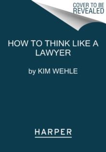 How to Think Like a Lawyer--and Why : A Common-Sense Guide to Everyday Dilemmas