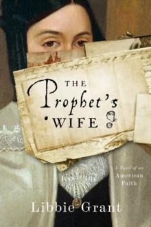 The Prophet's Wife : A Novel of an American Faith