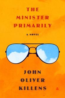 The Minister Primarily : A Novel