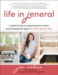 Life in Jeneral : A Joyful Guide to Organizing Your Home and Creating the Space for What Matters Most